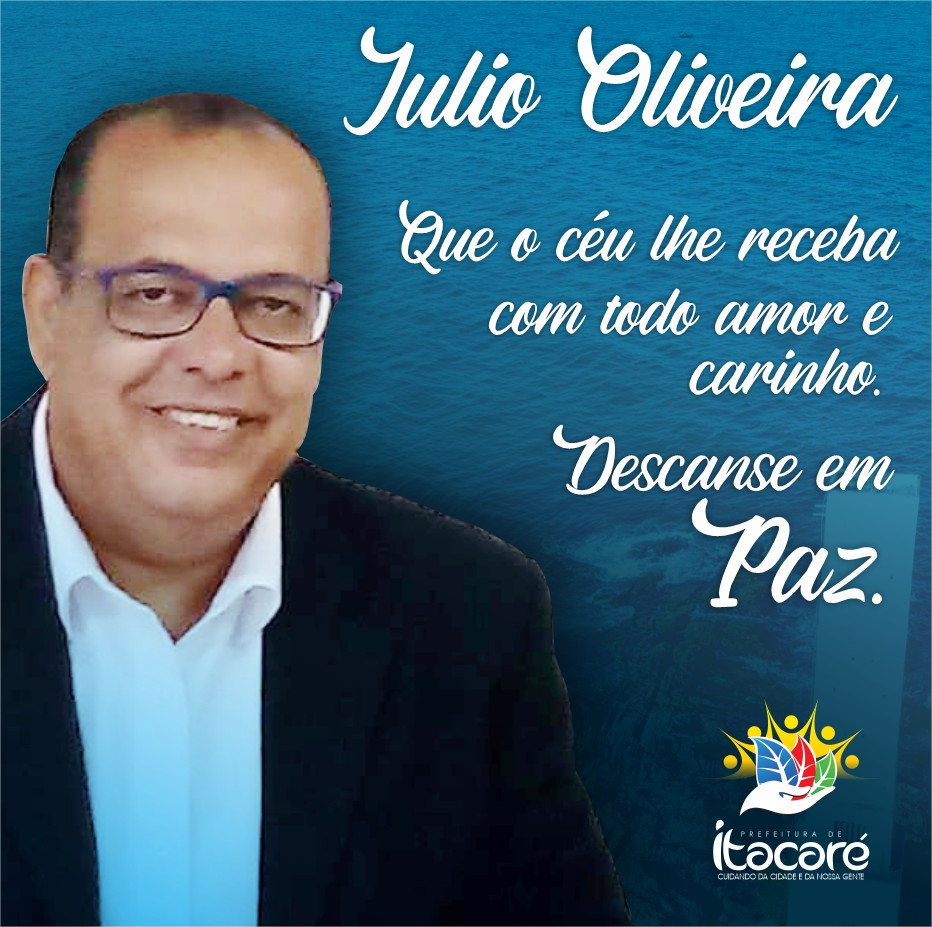 É com muita dor e tristeza que o prefeito de Itacaré, Antônio de Anizio, comunica o falecimento do ex-secretário municipal de Turismo, Júlio Oliveira.